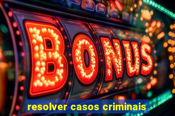 resolver casos criminais